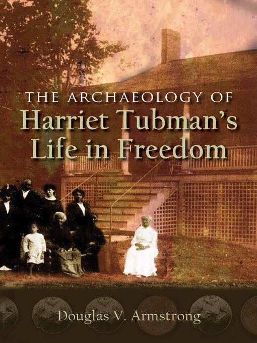 Title details for The Archaeology of Harriet Tubman's Life in Freedom by Douglas V. Armstrong - Available